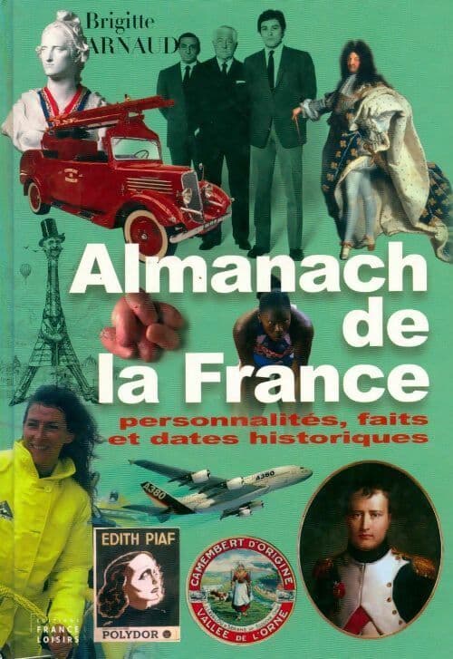 Almanach de la France. Personnalités faits et dates historiques - Brigitte Arnaud